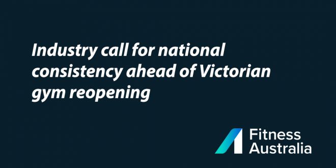 Industry Calls For National Consistency Ahead Of VIC Gyms Reopening
